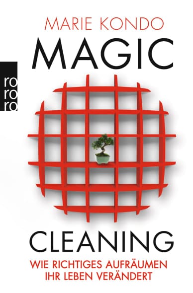Marie Kondo: Magic Cleaning – Wie richtiges Aufräumen Ihr Leben verändert
